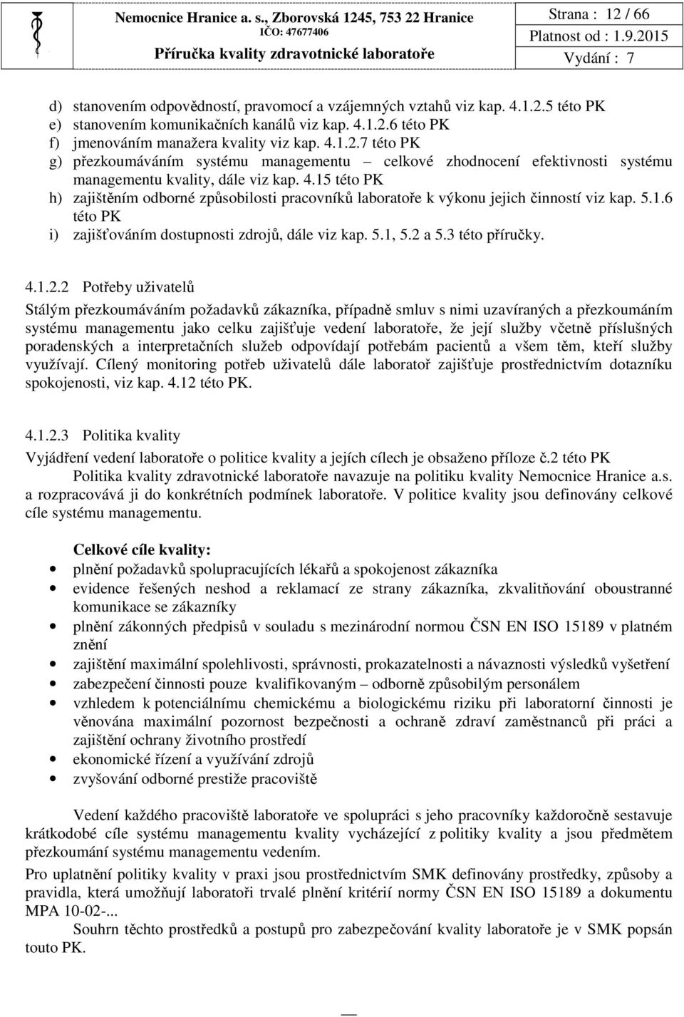 5.1.6 této PK i) zajišťováním dostupnosti zdrojů, dále viz kap. 5.1, 5.2 