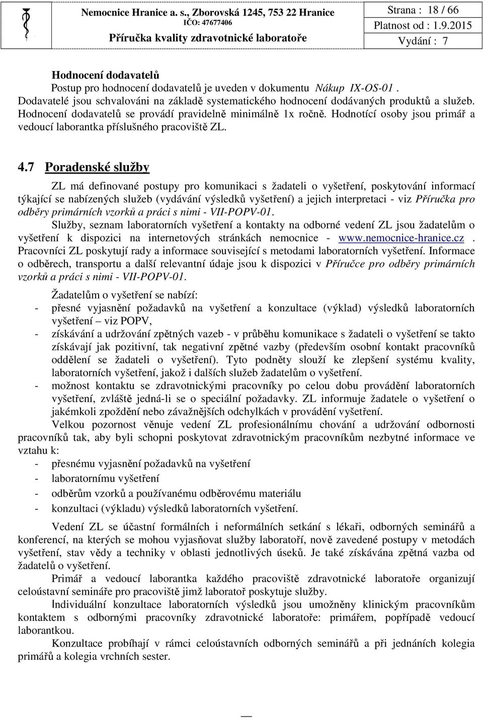 Hodnotící osoby jsou primář a vedoucí laborantka příslušného pracoviště ZL. 4.