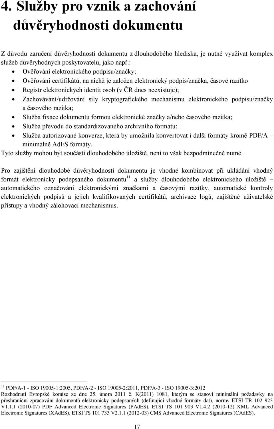 kryptografického mechanismu elektronického podpisu/značky a časového razítka; Služba fixace dokumentu formou elektronické značky a/nebo časového razítka; Služba převodu do standardizovaného