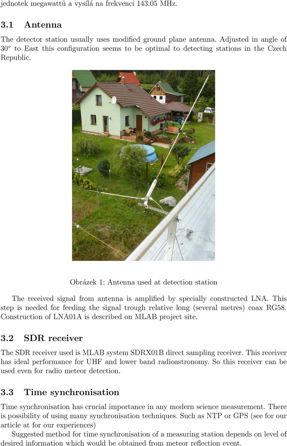 Obra zek 1: Antenna used at detection station The received signal from antenna is amplified by specially constructed LNA.