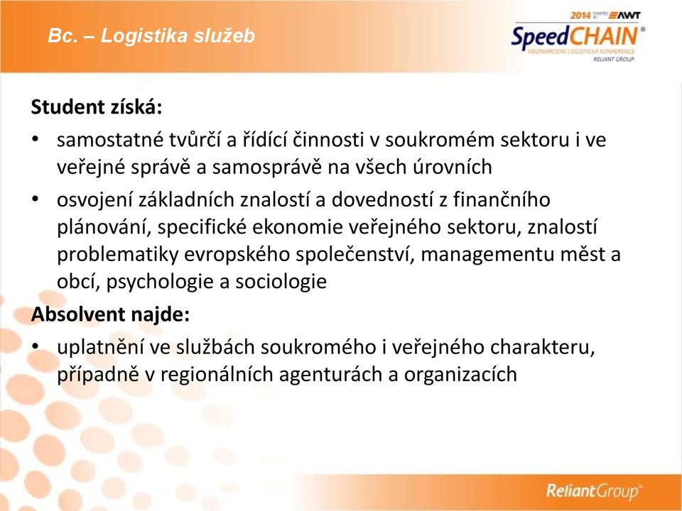 veřejného sektoru, znalostí problematiky evropského společenství, managementu měst a obcí, psychologie a sociologie
