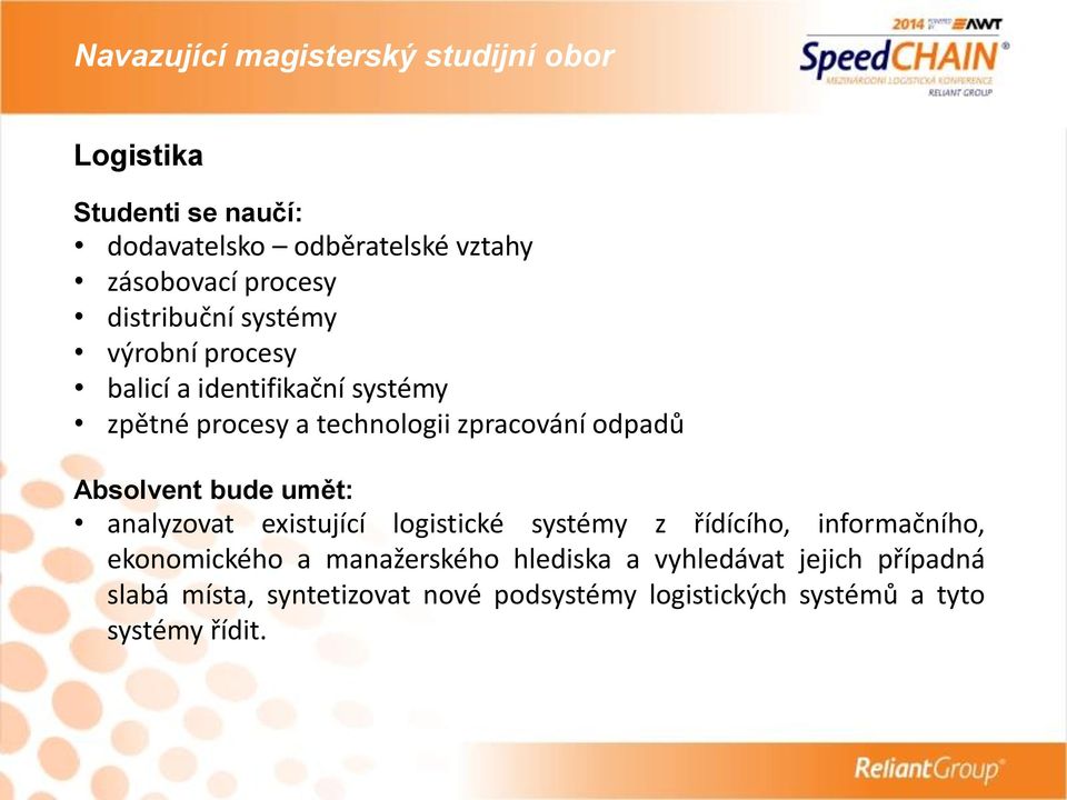Absolvent bude umět: analyzovat existující logistické systémy z řídícího, informačního, ekonomického a manažerského