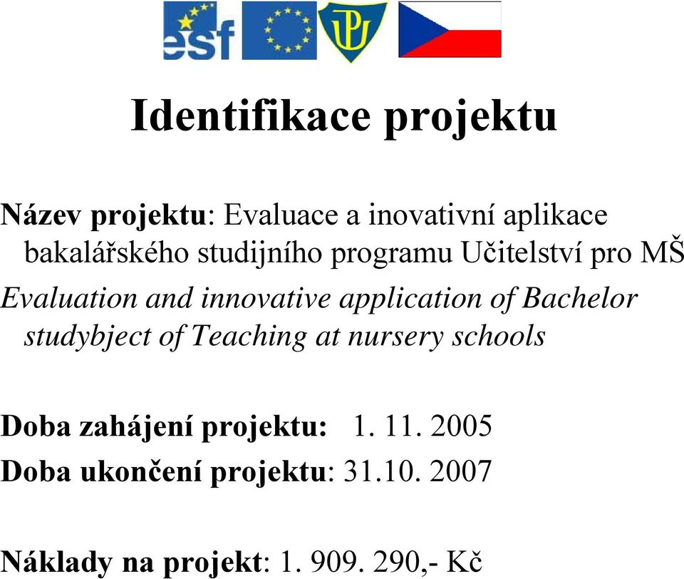 Bachelor studybject of Teaching at nursery schools Doba zahájení projektu: 1. 11.
