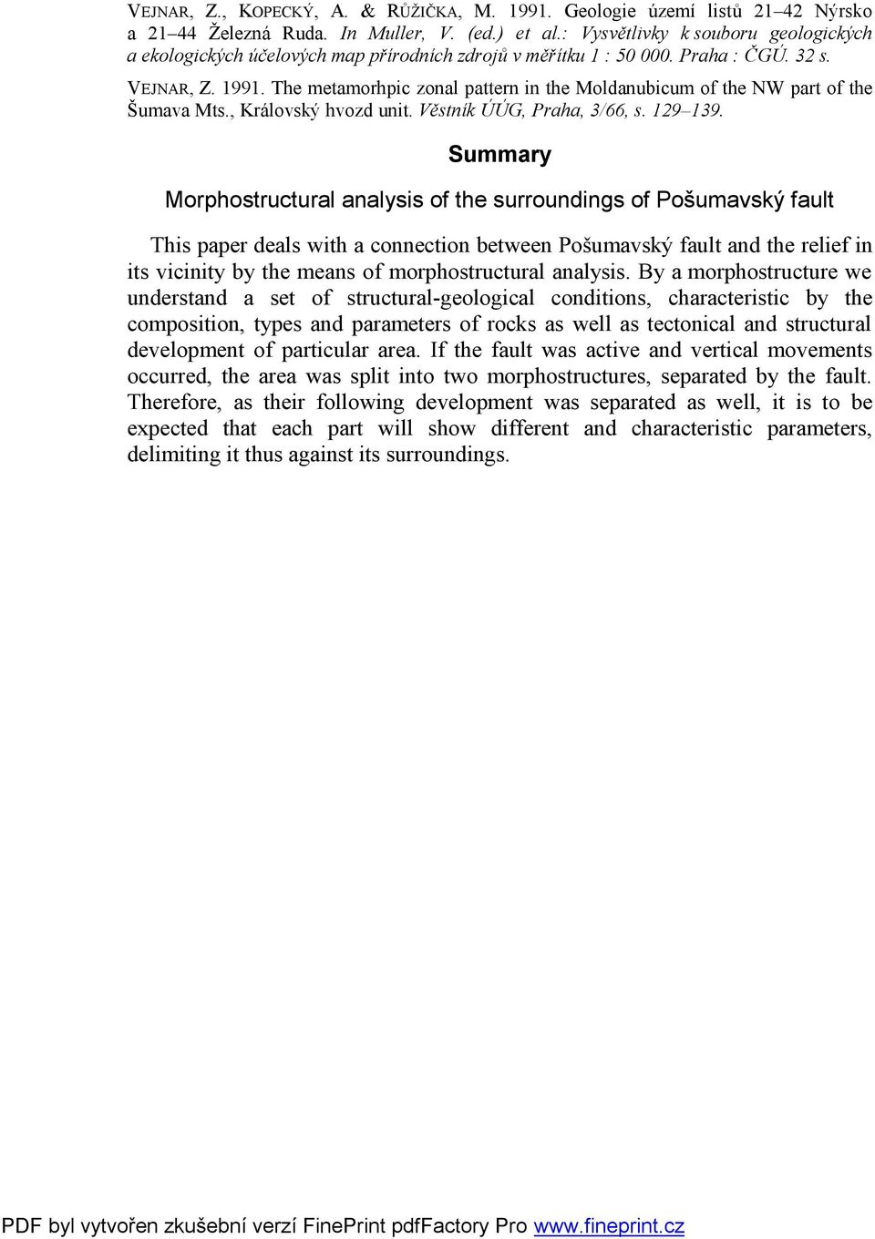 The metamorhpic zonal pattern in the Moldanubicum of the NW part of the Šumava Mts., Královský hvozd unit. Věstník ÚÚG, Praha, 3/66, s. 129 139.