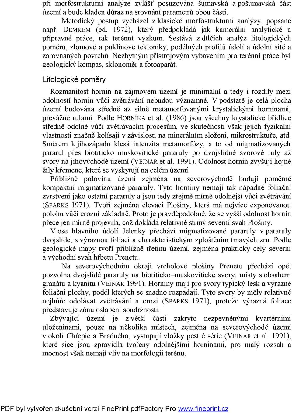 Sestává z dílčích analýz litologických poměrů, zlomové a puklinové tektoniky, podélných profilů údolí a údolní sítě a zarovnaných povrchů.