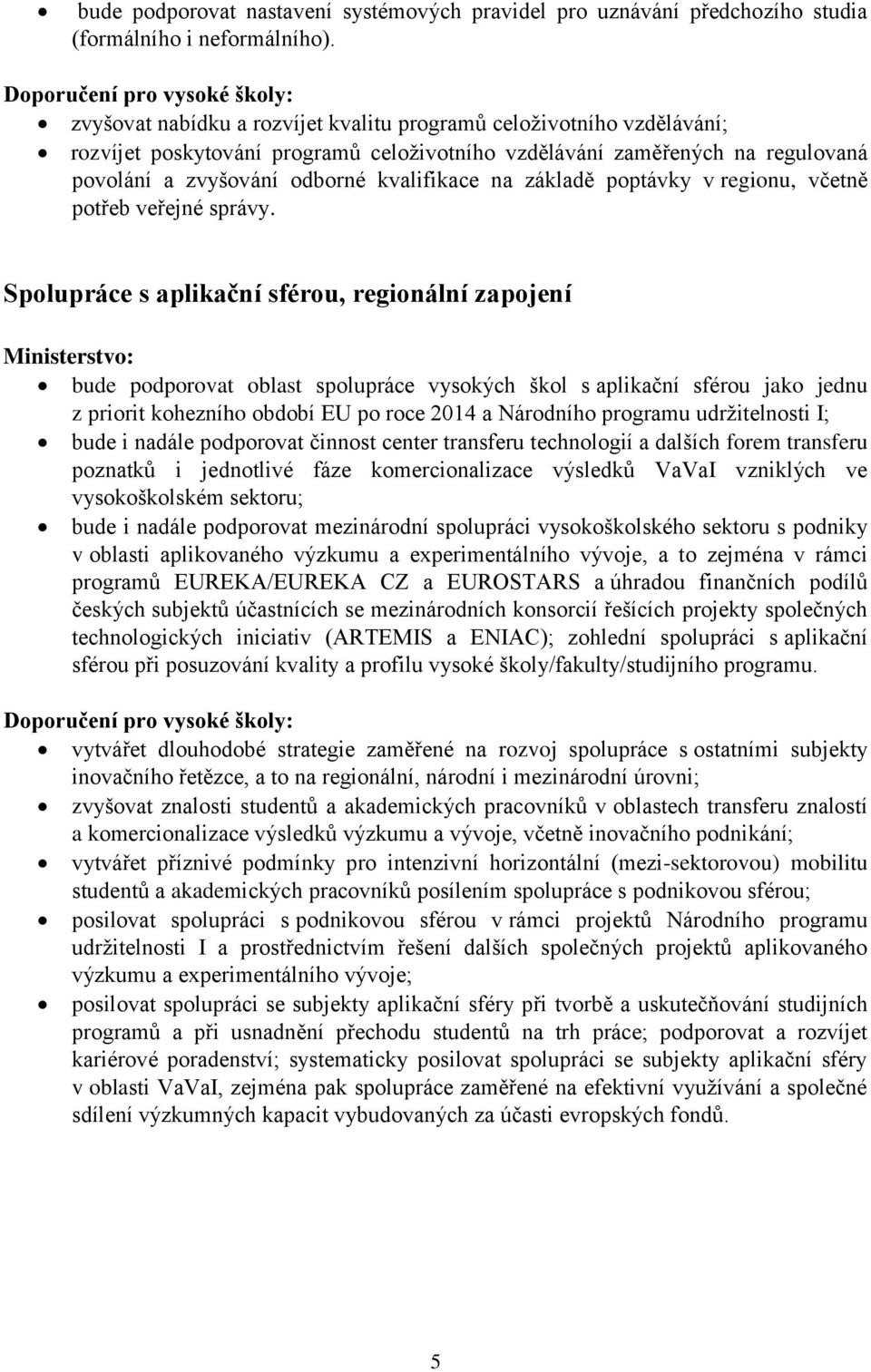 základě poptávky v regionu, včetně potřeb veřejné správy.