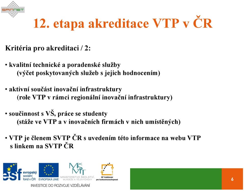 rámci regionální inovační infrastruktury) součinnost s VŠ, práce se studenty (stáže ve VTP a v