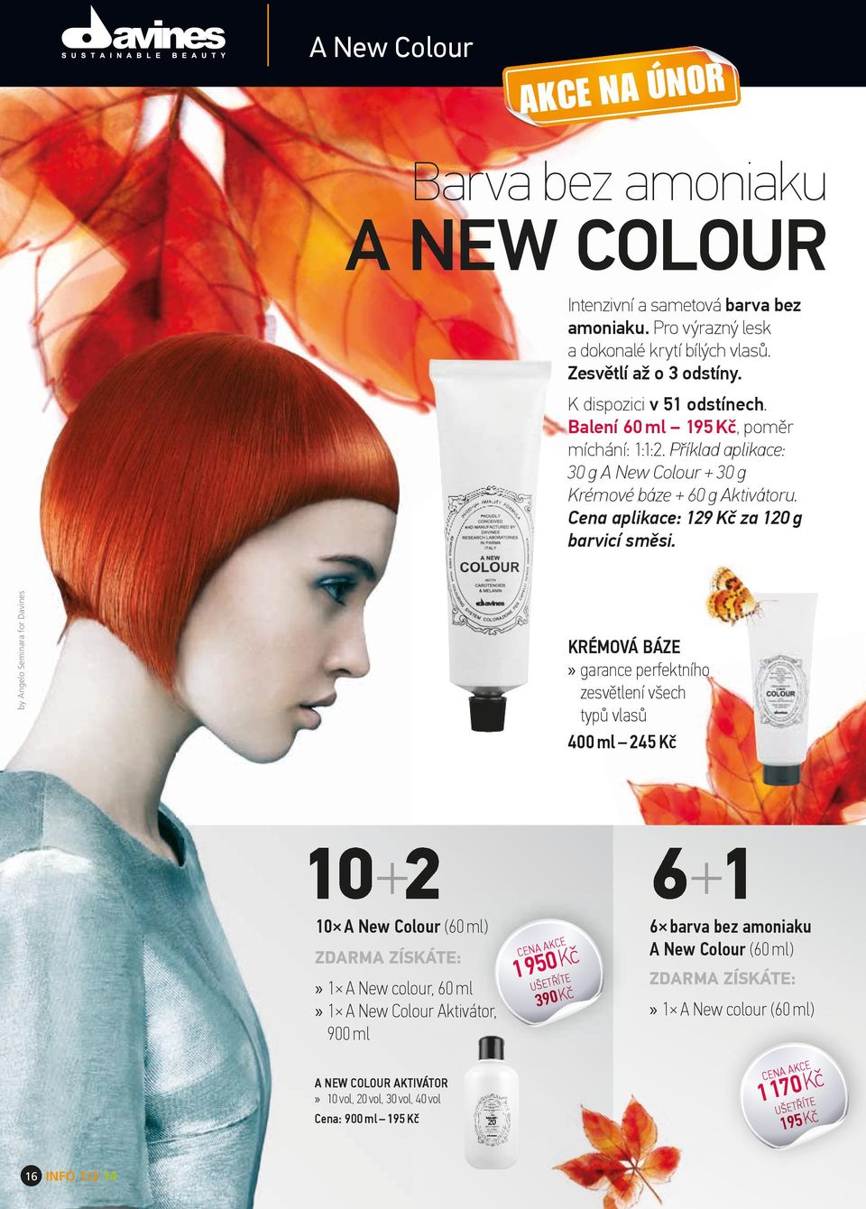 by Angelo Seminara for Davines KRÉMOVÁ BÁZE» garance perfektního zesvětlení všech typů vlasů 400 ml 245 Kč 10 A New Colour (60 ml) ZDARMA ZÍSKÁTE:» 1 A New colour, 60 ml» 1 A New Colour Aktivátor,