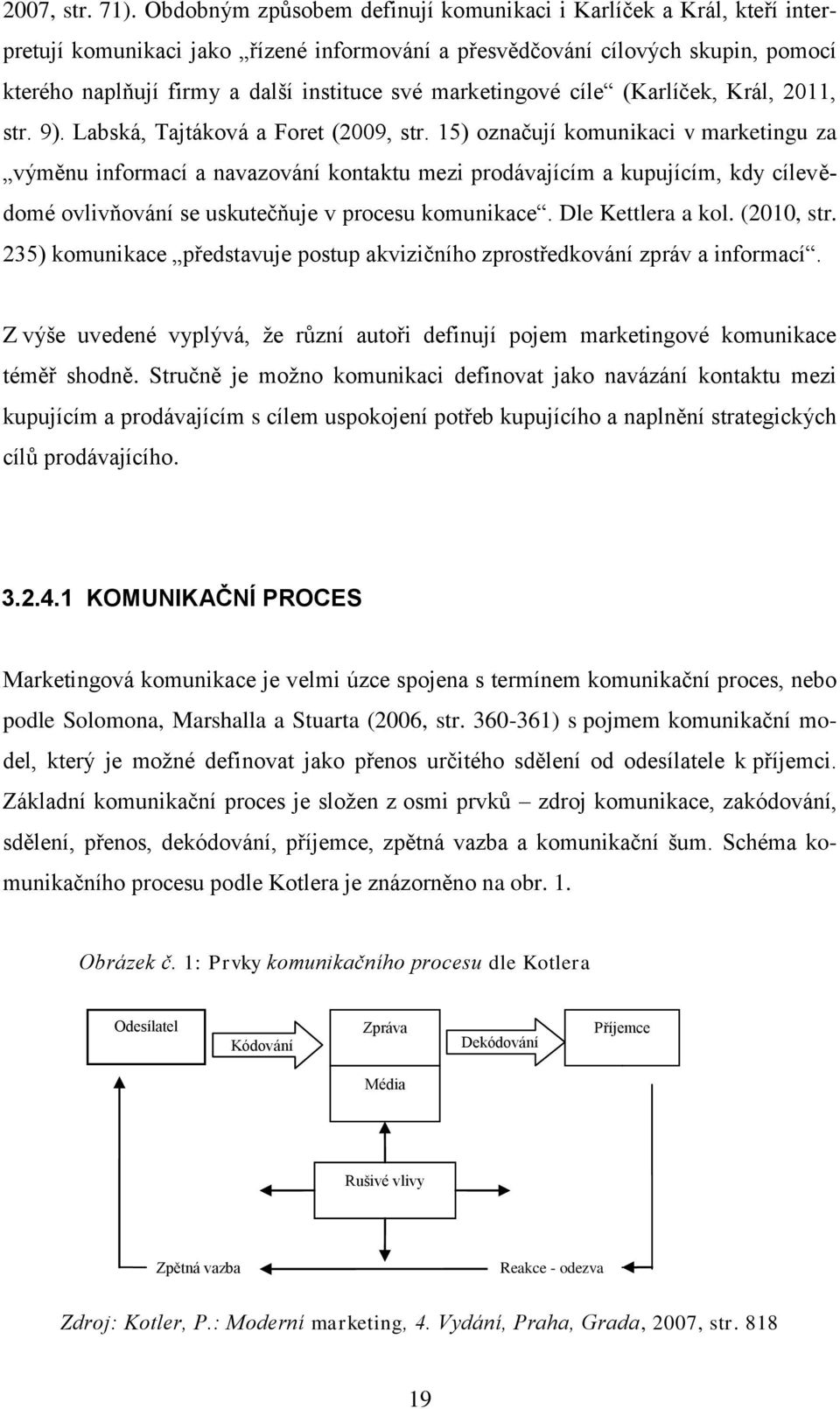 marketingové cíle (Karlíček, Král, 2011, str. 9). Labská, Tajtáková a Foret (2009, str.