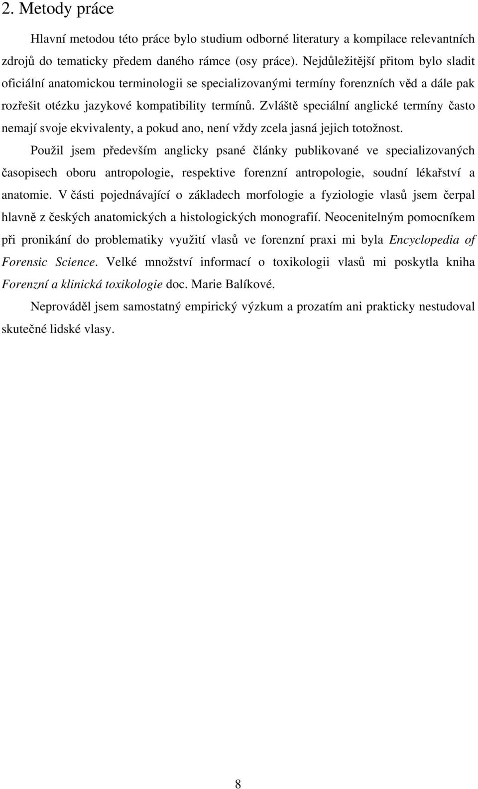 Zvlášt speciální anglické termíny asto nemají svoje ekvivalenty, a pokud ano, není vždy zcela jasná jejich totožnost.