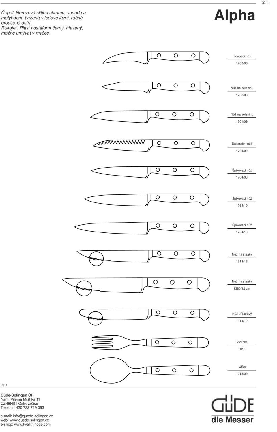Loupací nůž 1703/06 Nůž na zeleninu 1708/08 Nůž na zeleninu 1701/09 Dekorační nůž 1704/09 Špikovací nůž