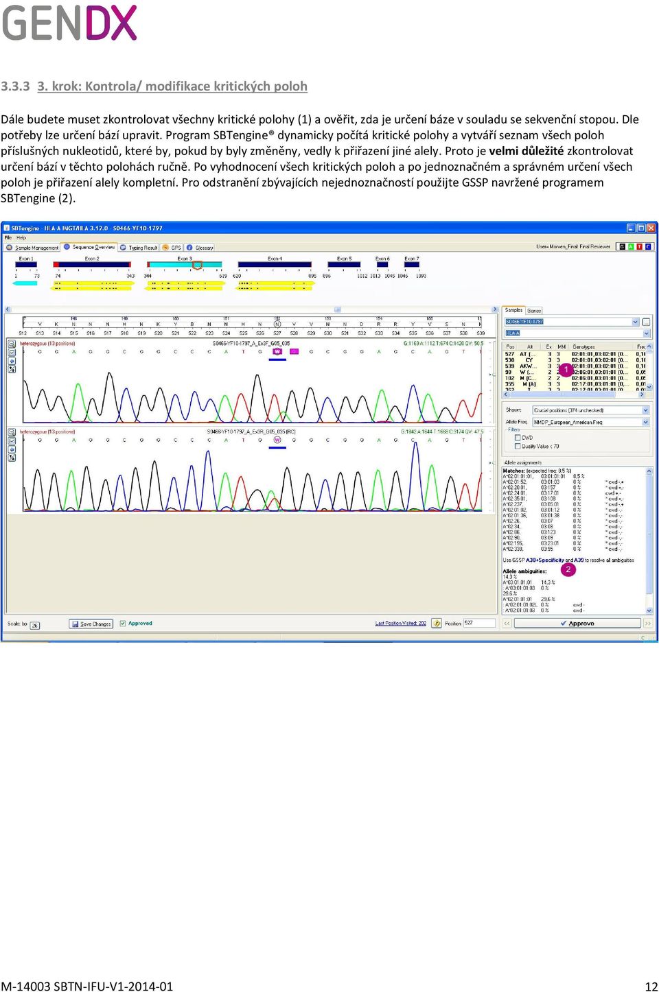 Program SBTengine dynamicky počítá kritické polohy a vytváří seznam všech poloh příslušných nukleotidů, které by, pokud by byly změněny, vedly k přiřazení jiné alely.