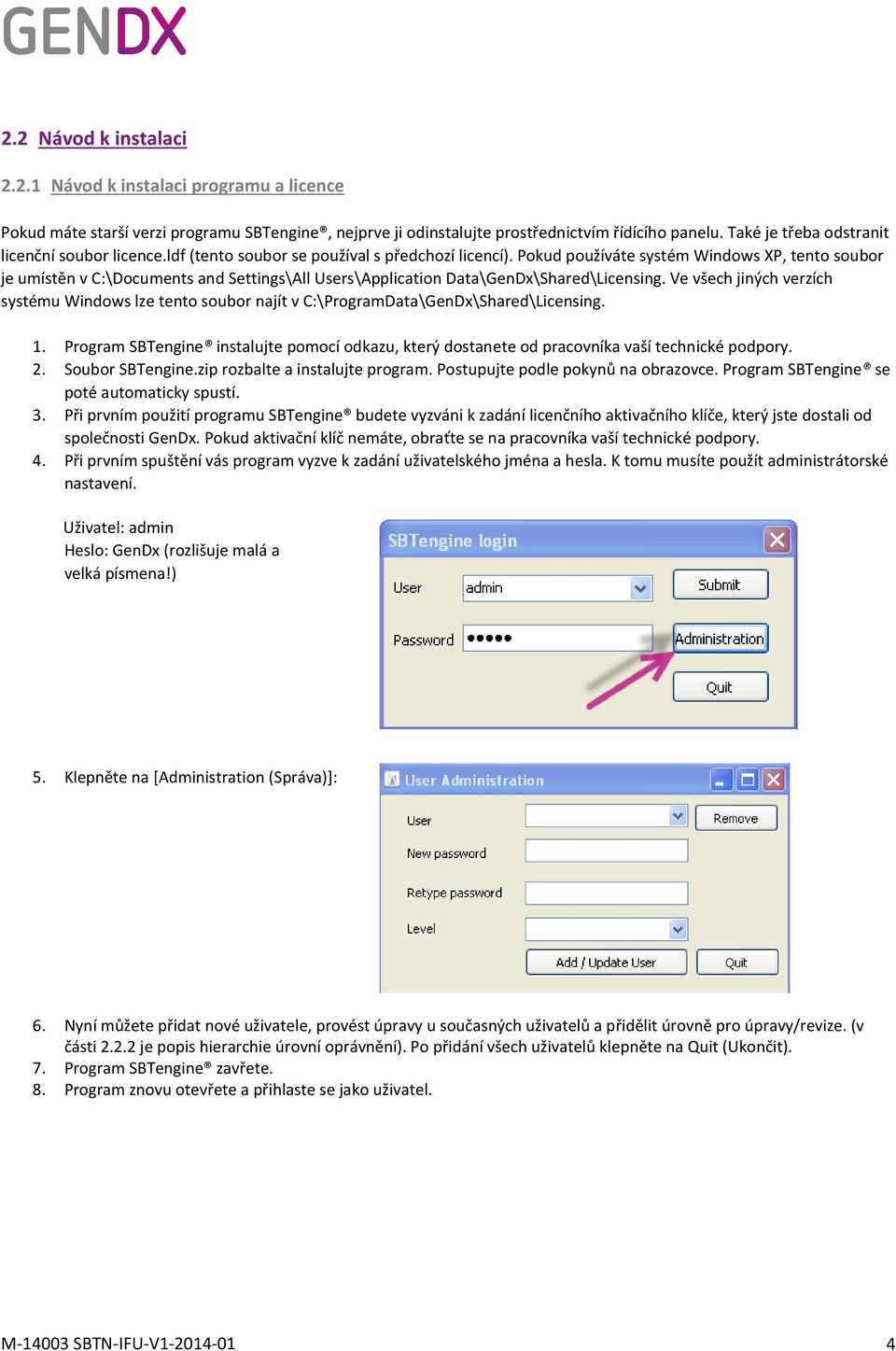 Pokud používáte systém Windows XP, tento soubor je umístěn v C:\Documents and Settings\All Users\Application Data\GenDx\Shared\Licensing.