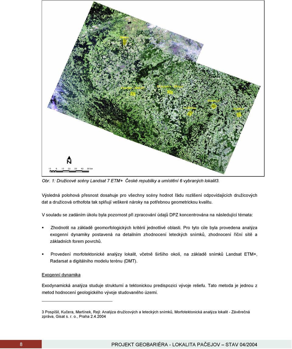 V souladu se zadáním úkolu byla pozornost při zpracování údajů DPZ koncentrována na následující témata: Zhodnotit na základě geomorfologických kritérií jednotlivé oblasti.