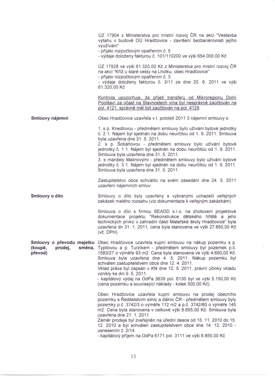 320,00 Kč z Ministerstva pro místní rozvoj ČR na akci "Kříž u staré cesty na Lhotku, obec Hradčovice" - přijato rozpočtovým opatřením Č. 3 - výdaje doloženy fakturou Č. 3/11 ze dne 20. 6.