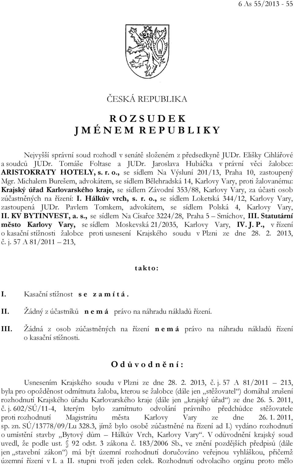 Michalem Burešem, advokátem, se sídlem Bělehradská 14, Karlovy Vary, proti žalovanému: Krajský úřad Karlovarského kraje, se sídlem Závodní 353/88, Karlovy Vary, za účasti osob zúčastněných na řízení: