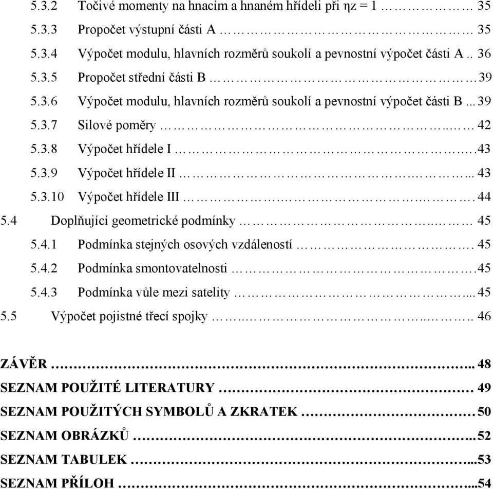 .. 44 5.4 Doplňující geometrické podmínky.. 45 5.4.1 Podmínka stejných osových vzdáleností. 45 5.4.2 Podmínka smontovatelnosti.45 5.4.3 Podmínka vůle mezi satelity...45 5.5 Výpočet pojistné třecí spojky.