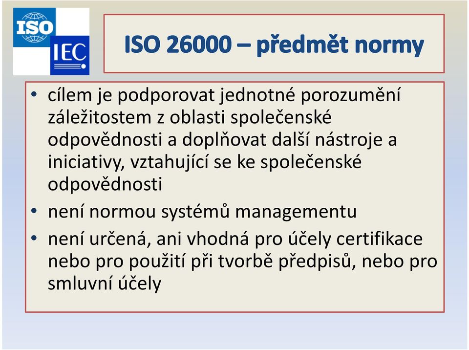 společenské odpovědnosti není normou systémů managementu není určená, ani