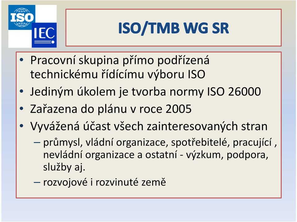 zainteresovaných stran průmysl, vládní organizace, spotřebitelé, pracující,