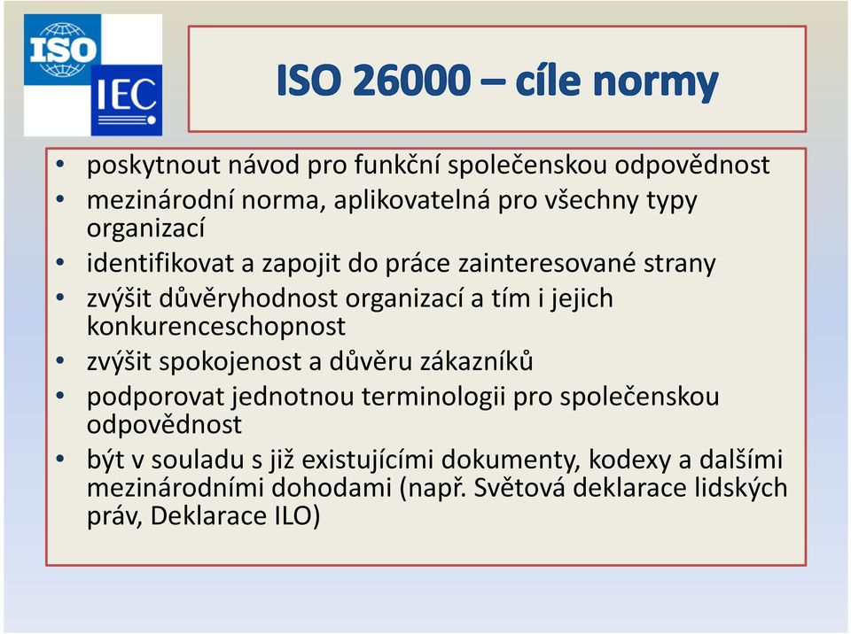 konkurenceschopnost zvýšit spokojenost a důvěru zákazníků podporovat jednotnou terminologii pro společenskou