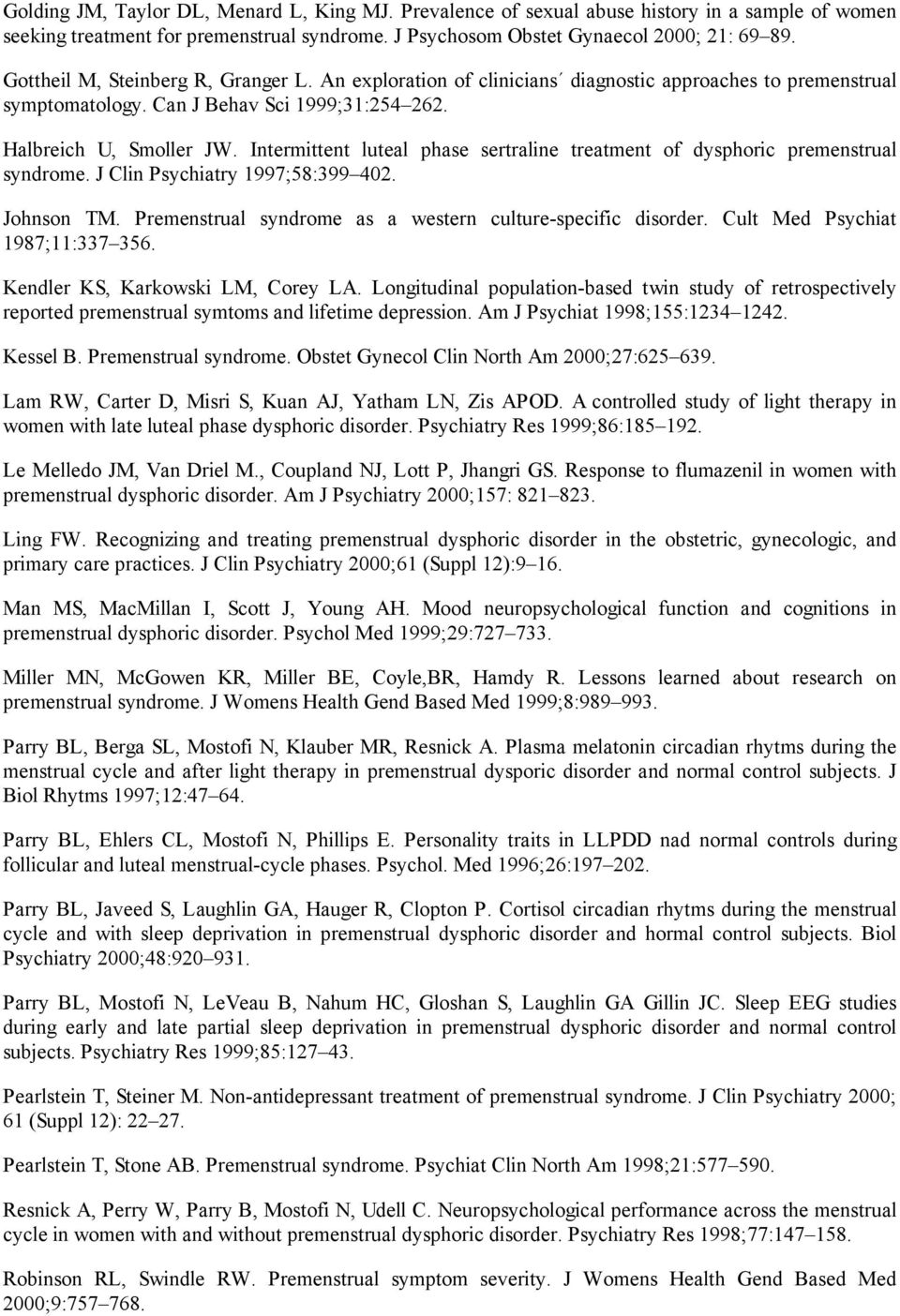 Intermittent luteal phase sertraline treatment of dysphoric premenstrual syndrome. J Clin Psychiatry 1997;58:399 402. Johnson TM. Premenstrual syndrome as a western culture-specific disorder.