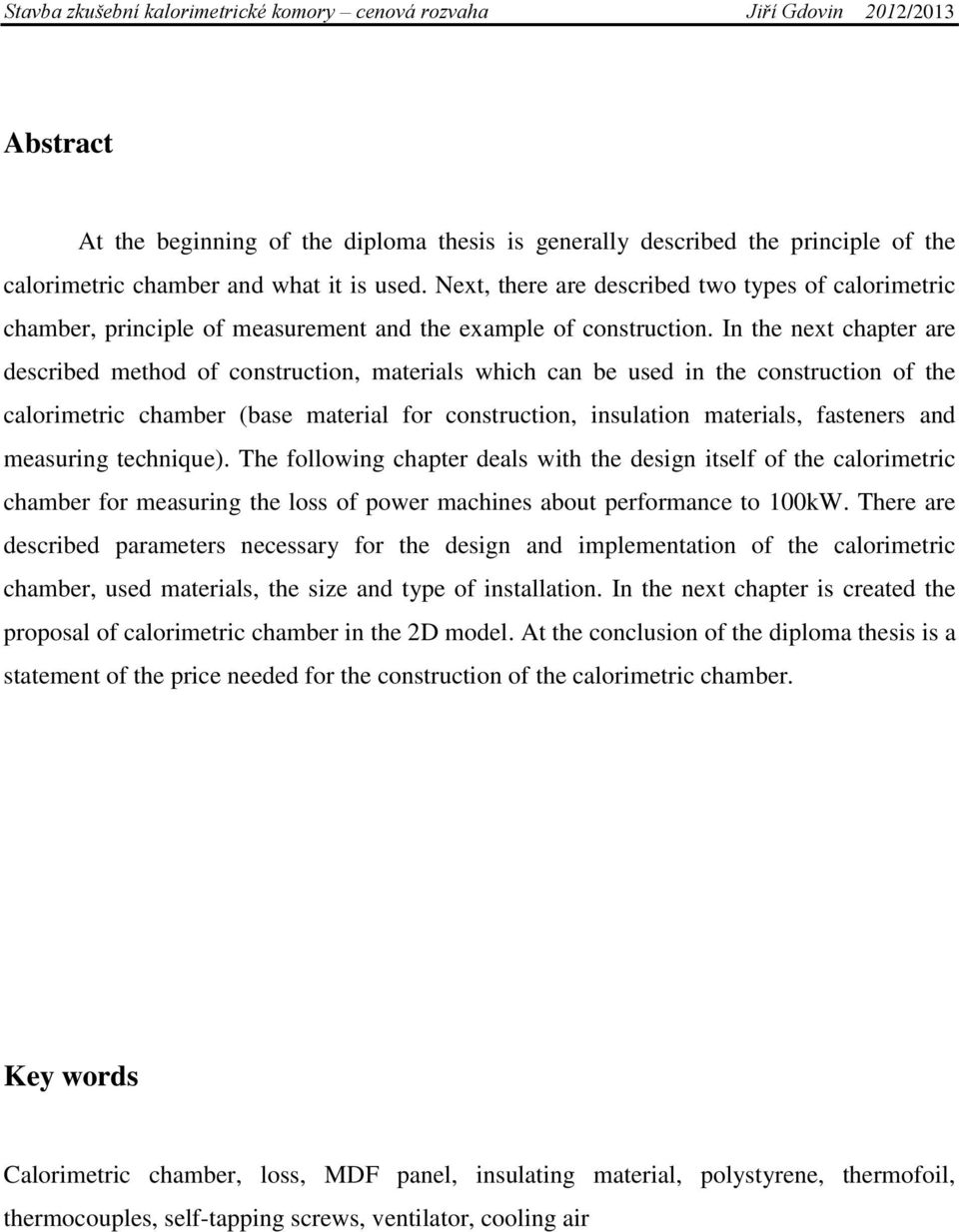 In the next chapter are described method of construction, materials which can be used in the construction of the calorimetric chamber (base material for construction, insulation materials, fasteners