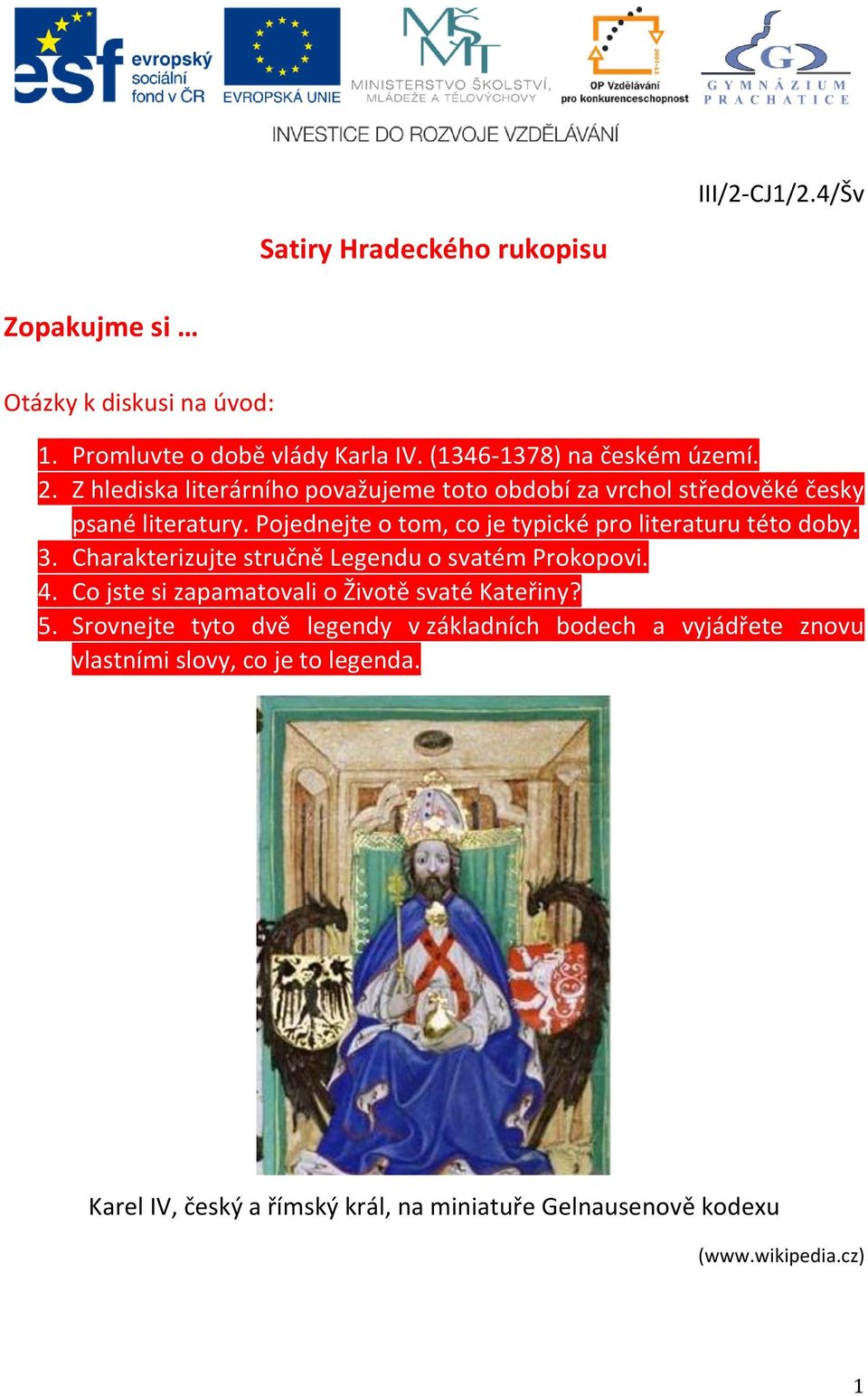 Pojednejte o tom, co je typické pro literaturu této doby. 3. Charakterizujte stručně Legendu o svatém Prokopovi. 4.