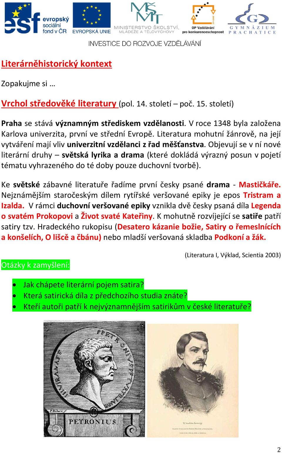 Objevují se v ní nové literární druhy světská lyrika a drama (které dokládá výrazný posun v pojetí tématu vyhrazeného do té doby pouze duchovní tvorbě).