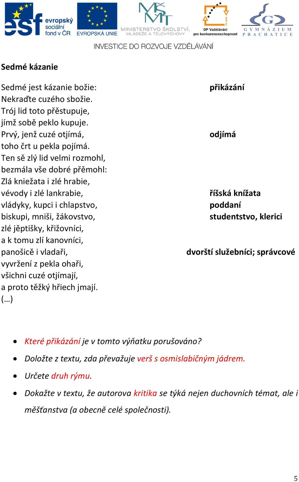 zlí kanovníci, panošicě i vladaři, vyvržení z pekla ohaři, všichni cuzé otjímají, a proto těžký hřiech jmají.