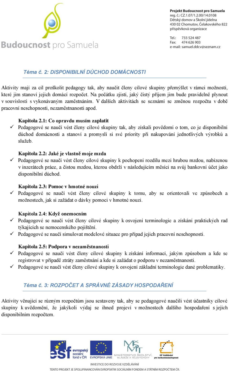 V dalších aktivitách se seznámí se změnou rozpočtu v době pracovní neschopnosti, nezaměstnanosti apod. Kapitola 2.