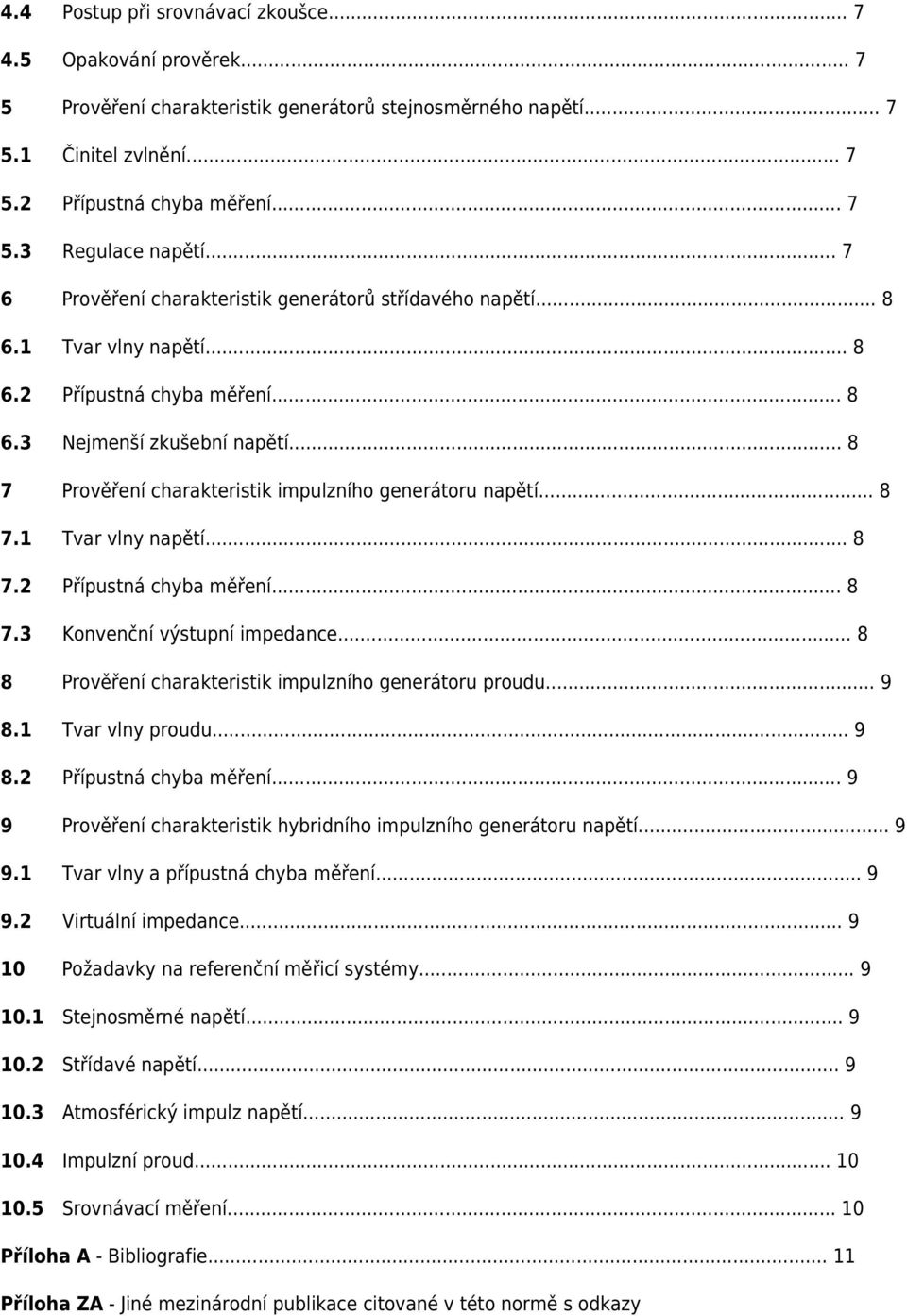 .. 8 7 Prověření charakteristik impulzního generátoru napětí... 8 7.1 Tvar vlny napětí... 8 7.2 Přípustná chyba měření... 8 7.3 Konvenční výstupní impedance.