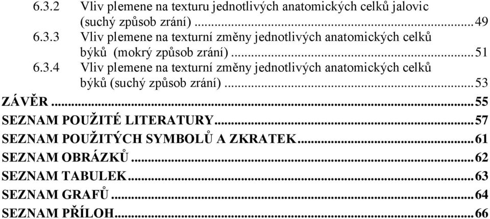 .. 55 SEZNAM POUŽITÉ LITERATURY... 57 SEZNAM POUŽITÝCH SYMBOLŮ A ZKRATEK... 61 SEZNAM OBRÁZKŮ... 62 SEZNAM TABULEK.