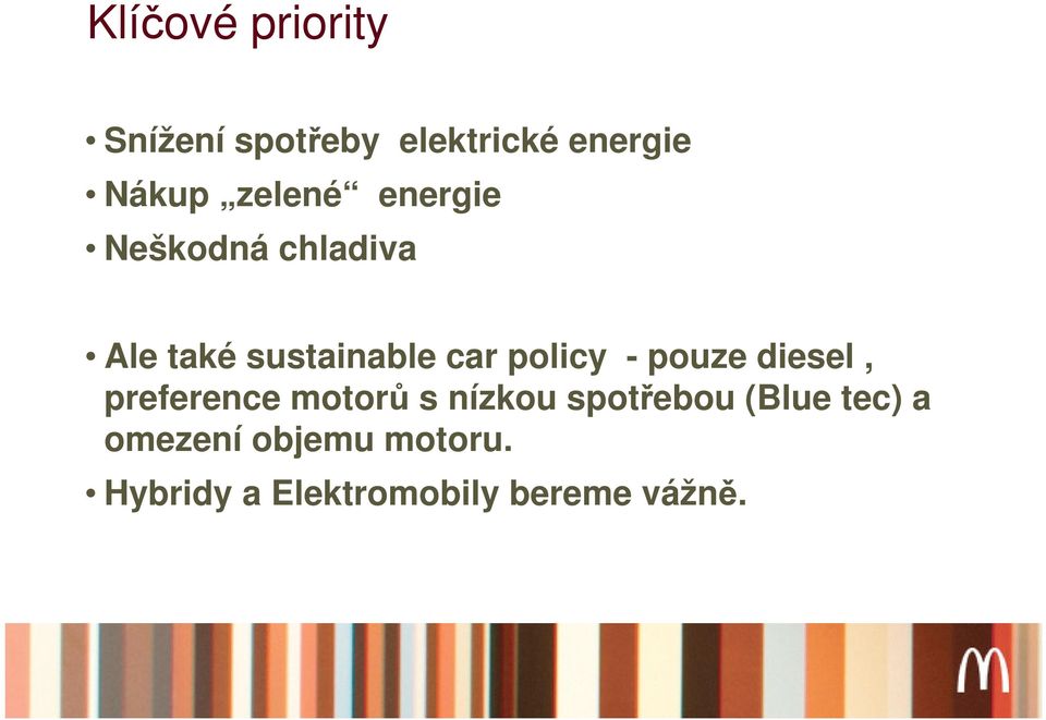 policy - pouze diesel, preference motorů s nízkou spotřebou