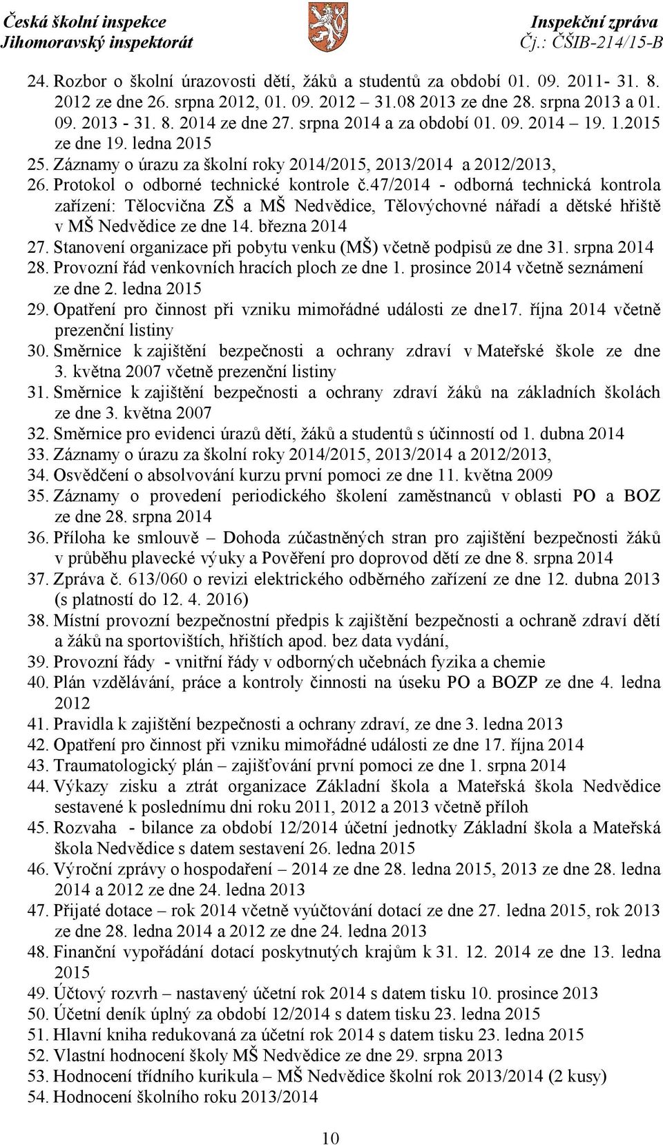 47/2014 - odborná technická kontrola zařízení: Tělocvična ZŠ a MŠ Nedvědice, Tělovýchovné nářadí a dětské hřiště v MŠ Nedvědice ze dne 14. března 2014 27.