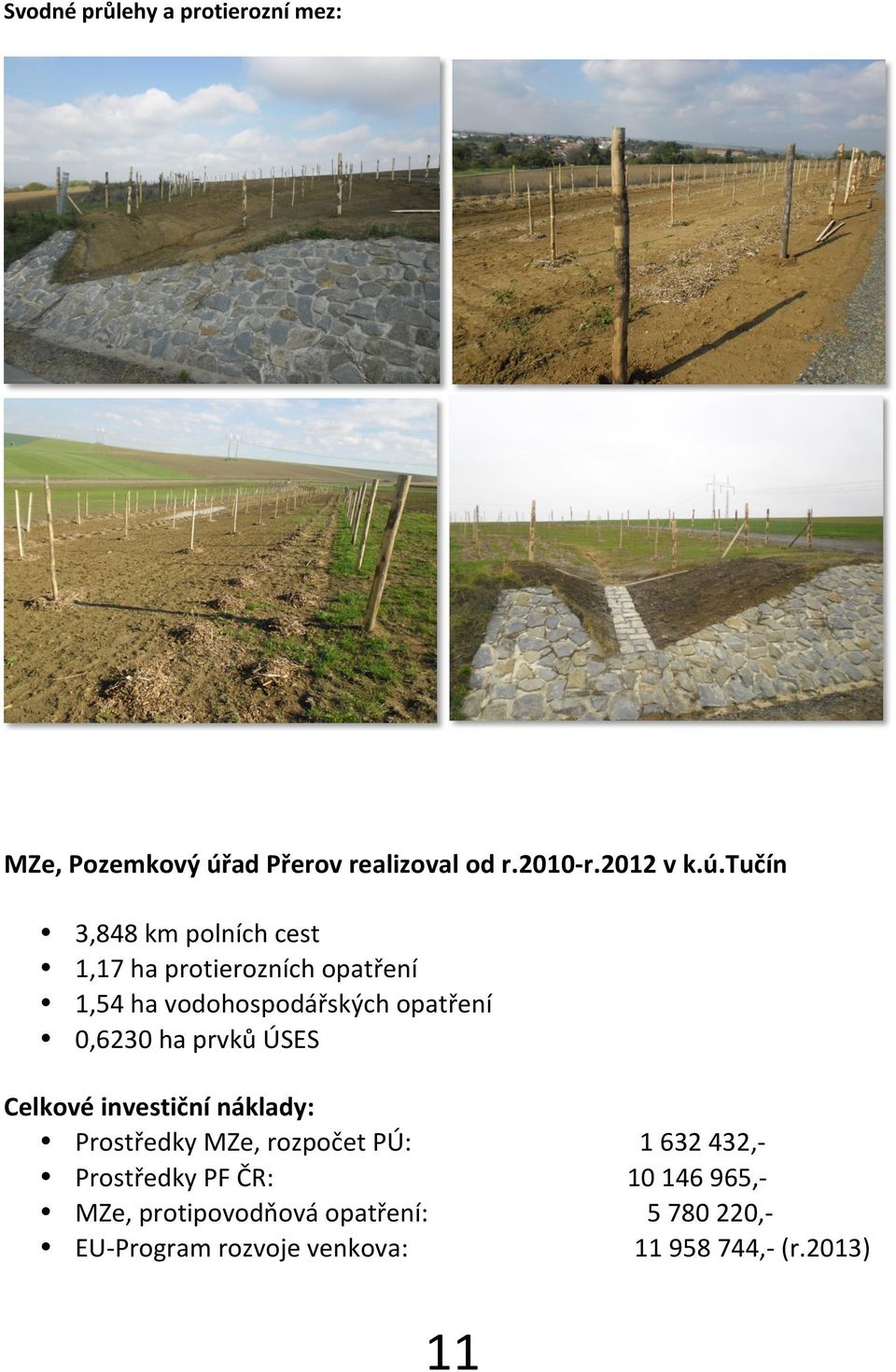 tučín 3,848 km polních cest 1,17 ha protierozních opatření 1,54 ha vodohospodářských opatření 0,6230