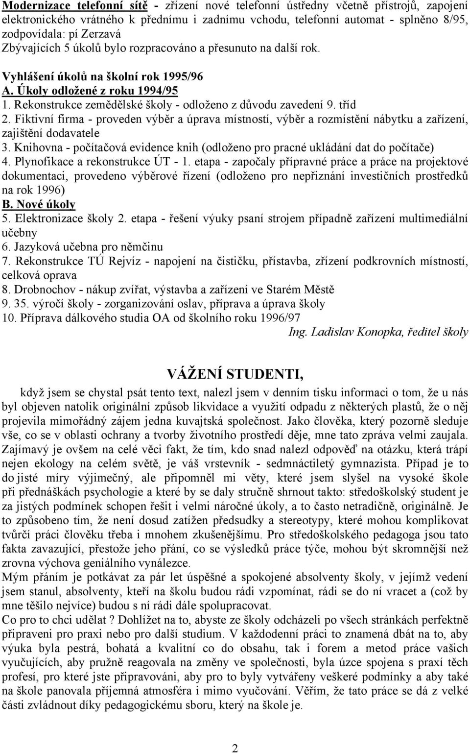 tříd 2. Fiktivní firma - proveden výběr a úprava místností, výběr a rozmístění nábytku a zařízení, zajištění dodavatele 3.