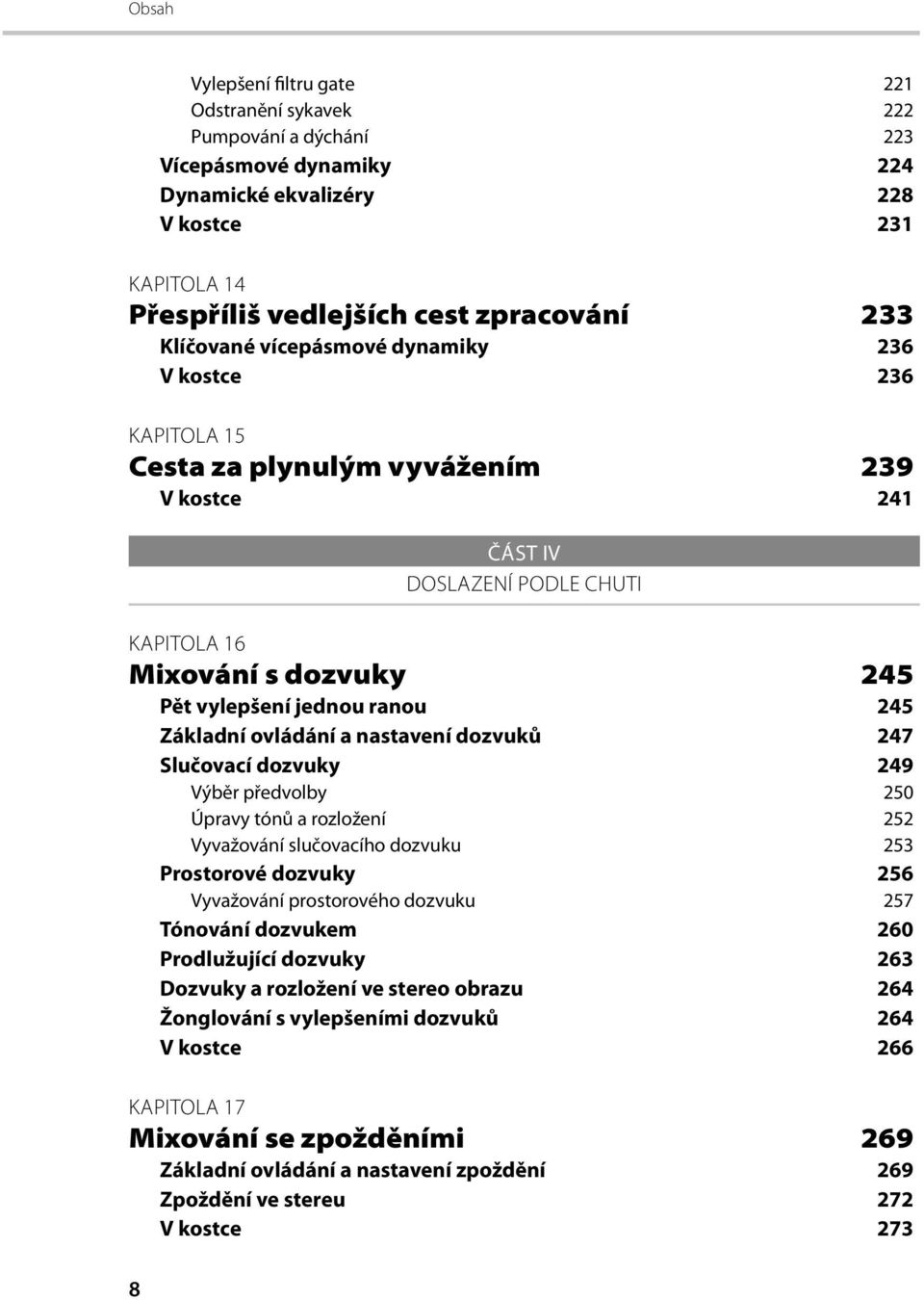 245 Základní ovládání a nastavení dozvuků 247 Slučovací dozvuky 249 Výběr předvolby 250 Úpravy tónů a rozložení 252 Vyvažování slučovacího dozvuku 253 Prostorové dozvuky 256 Vyvažování prostorového