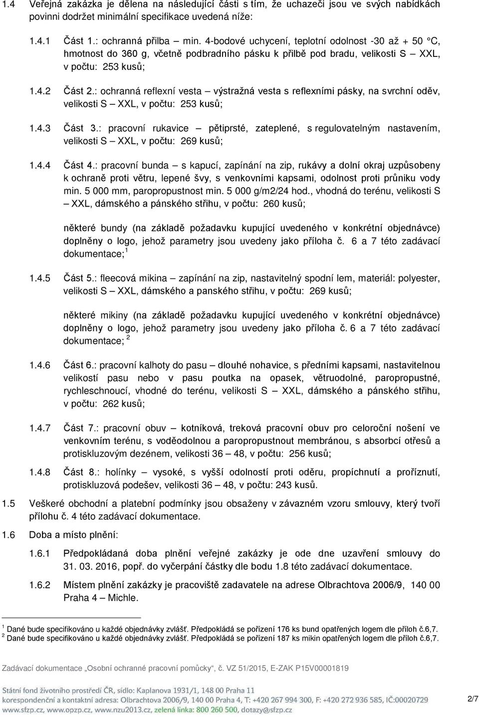 : ochranná reflexní vesta výstražná vesta s reflexními pásky, na svrchní oděv, velikosti S XXL, v počtu: 253 kusů; 1.4.3 Část 3.