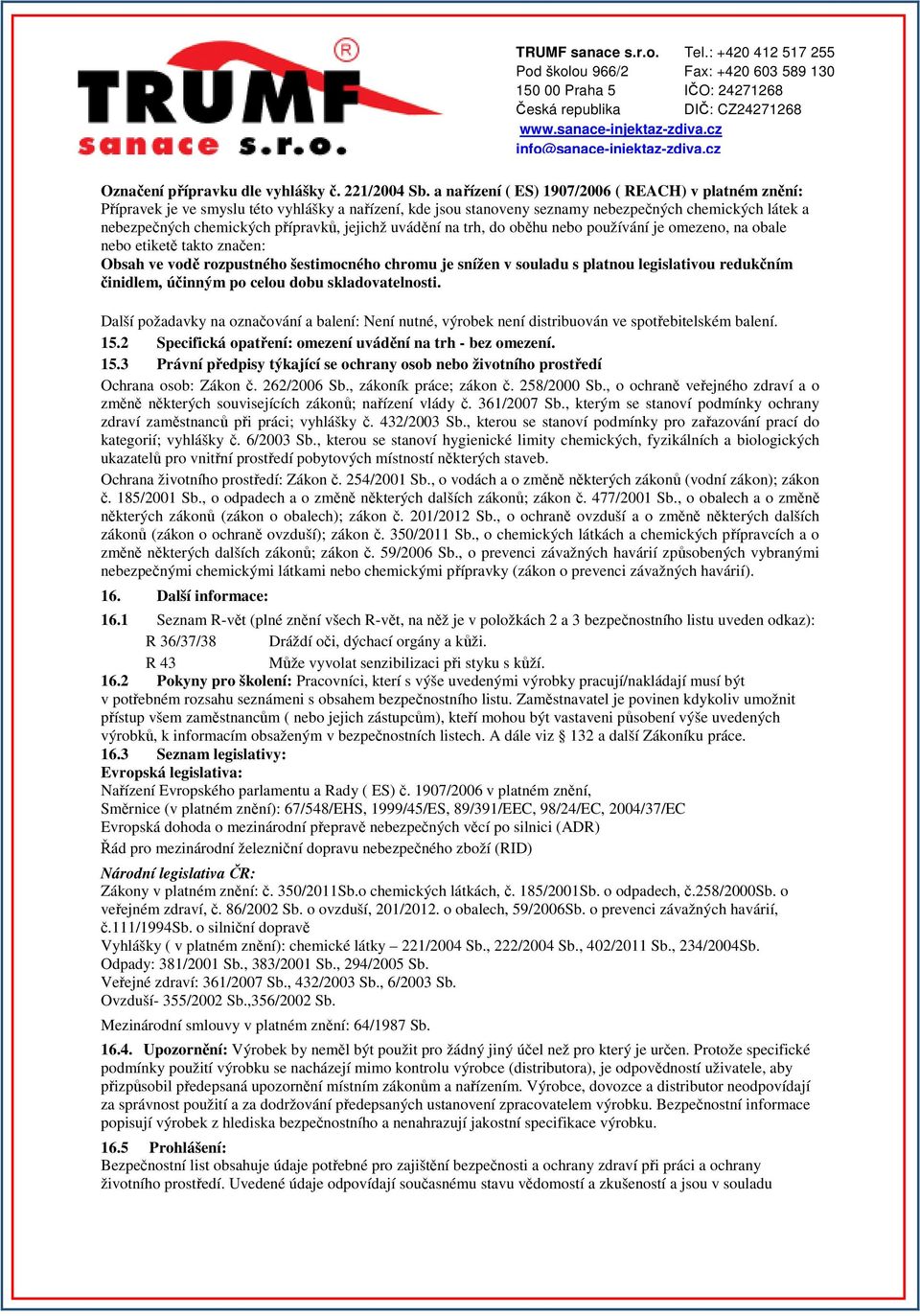 jejichž uvádění na trh, do oběhu nebo používání je omezeno, na obale nebo etiketě takto značen: Obsah ve vodě rozpustného šestimocného chromu je snížen v souladu s platnou legislativou redukčním
