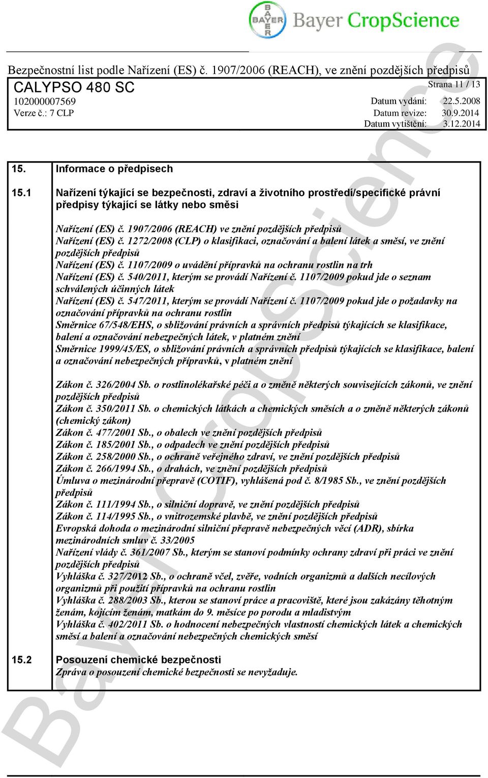 1107/2009 o uvádění přípravků na ochranu rostlin na trh Nařízení (ES) č. 540/2011, kterým se provádí Nařízení č. 1107/2009 pokud jde o seznam schválených účinných látek Nařízení (ES) č.