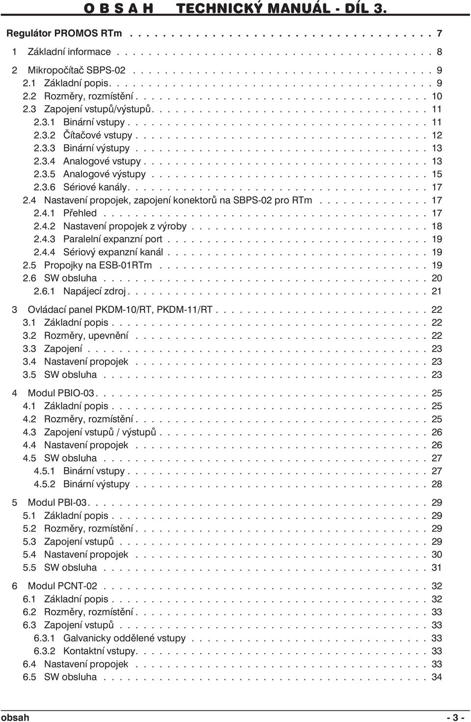 ..................................... 11 2.3.2 Čítačové vstupy..................................... 12 2.3.3 Binární výstupy..................................... 13 2.3.4 Analogové vstupy.................................... 13 2.3.5 Analogové výstupy.