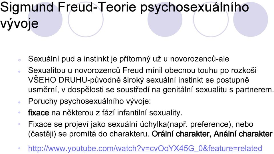 partnerem. Poruchy psychosexuálního vývoje: fixace na některou z fází infantilní sexuality. Fixace se projeví jako sexuální úchylka(např.