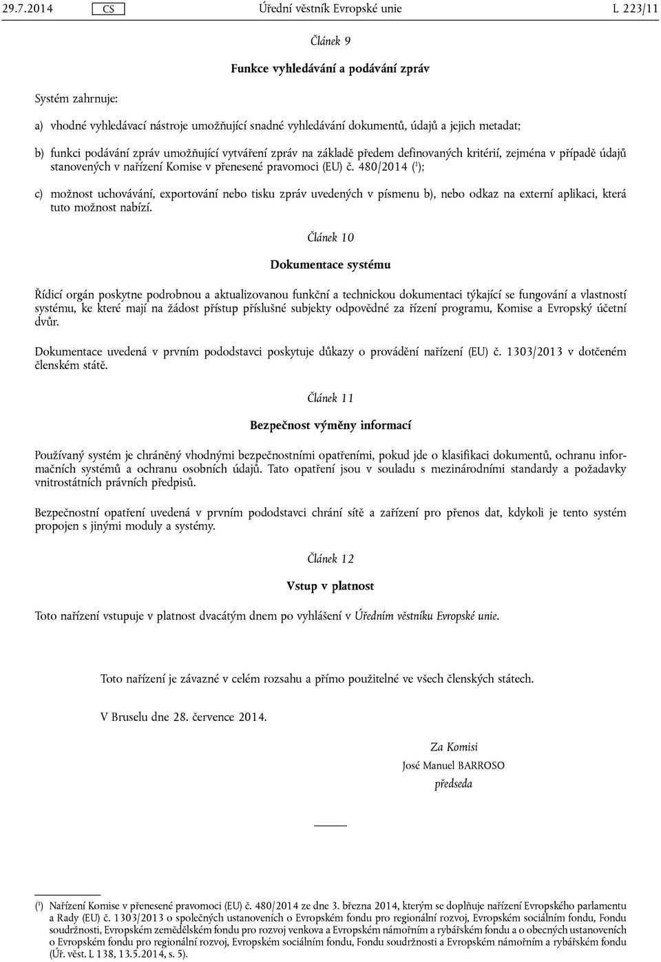 480/2014 ( 1 ); c) možnost uchovávání, exportování nebo tisku zpráv uvedených v písmenu b), nebo odkaz na externí aplikaci, která tuto možnost nabízí.