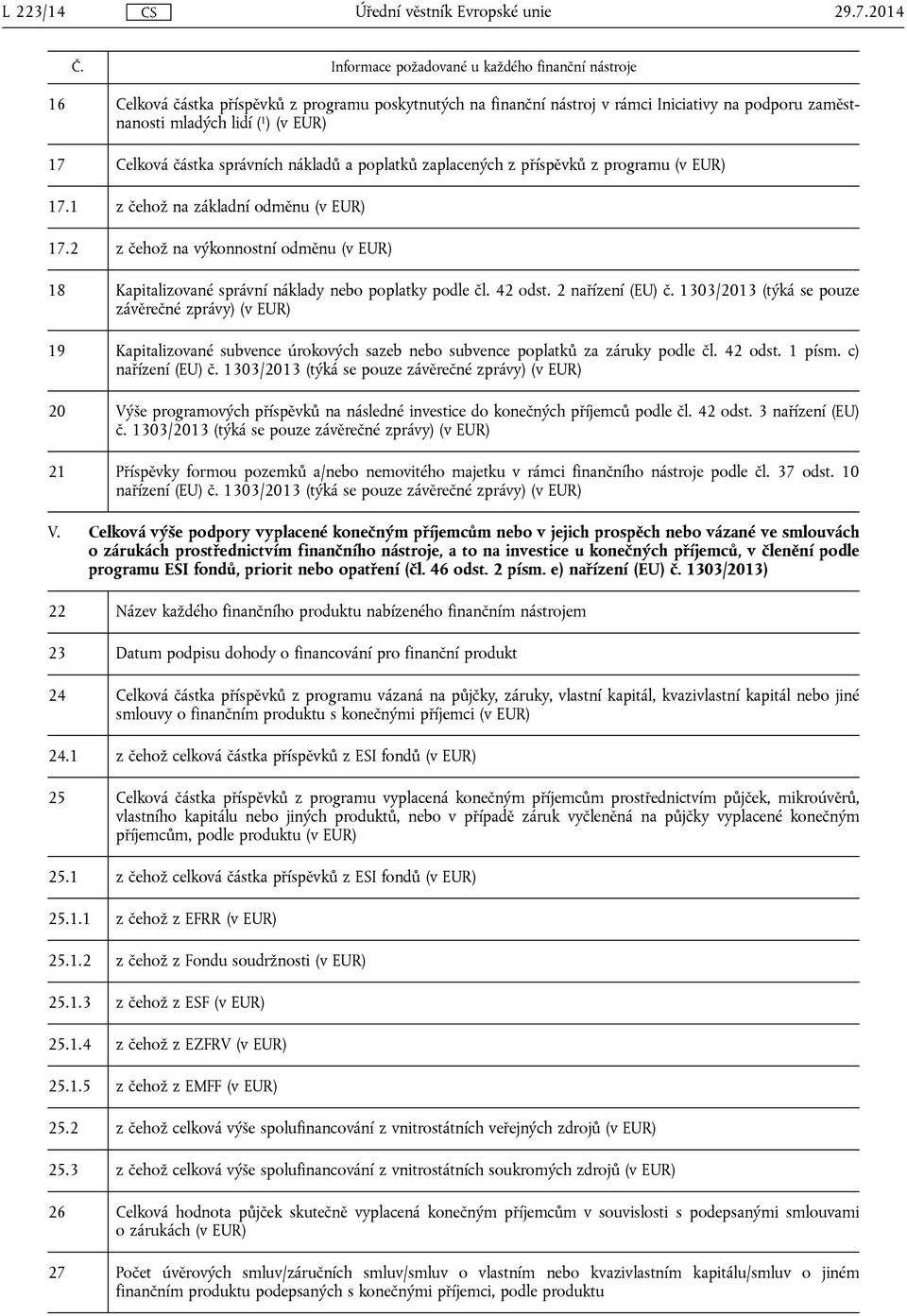 Celková částka správních nákladů a poplatků zaplacených z příspěvků z programu (v EUR) 17.1 z čehož na základní odměnu (v EUR) 17.