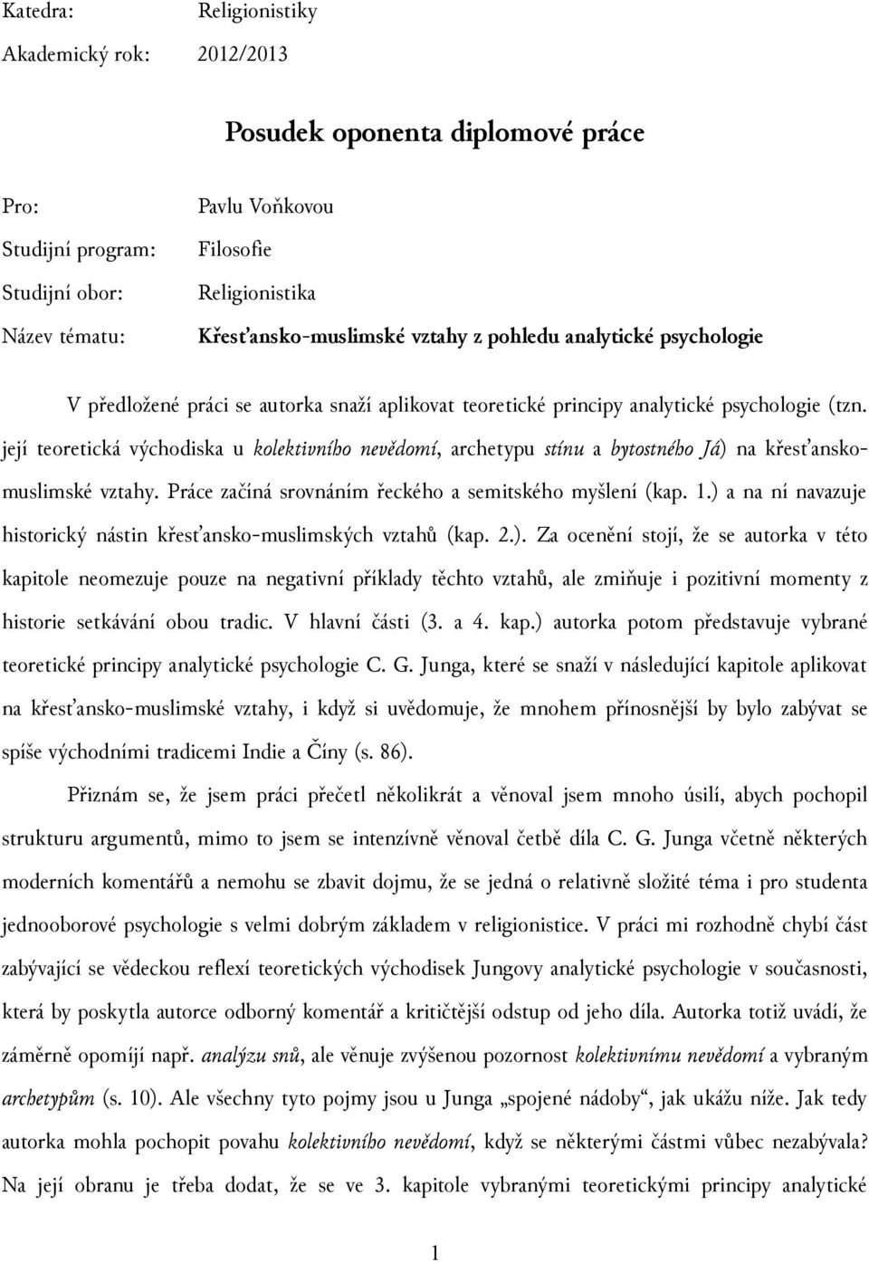 její teoretická východiska u kolektivního nevědomí, archetypu stínu a bytostného Já) na křesťanskomuslimské vztahy. Práce začíná srovnáním řeckého a semitského myšlení (kap. 1.