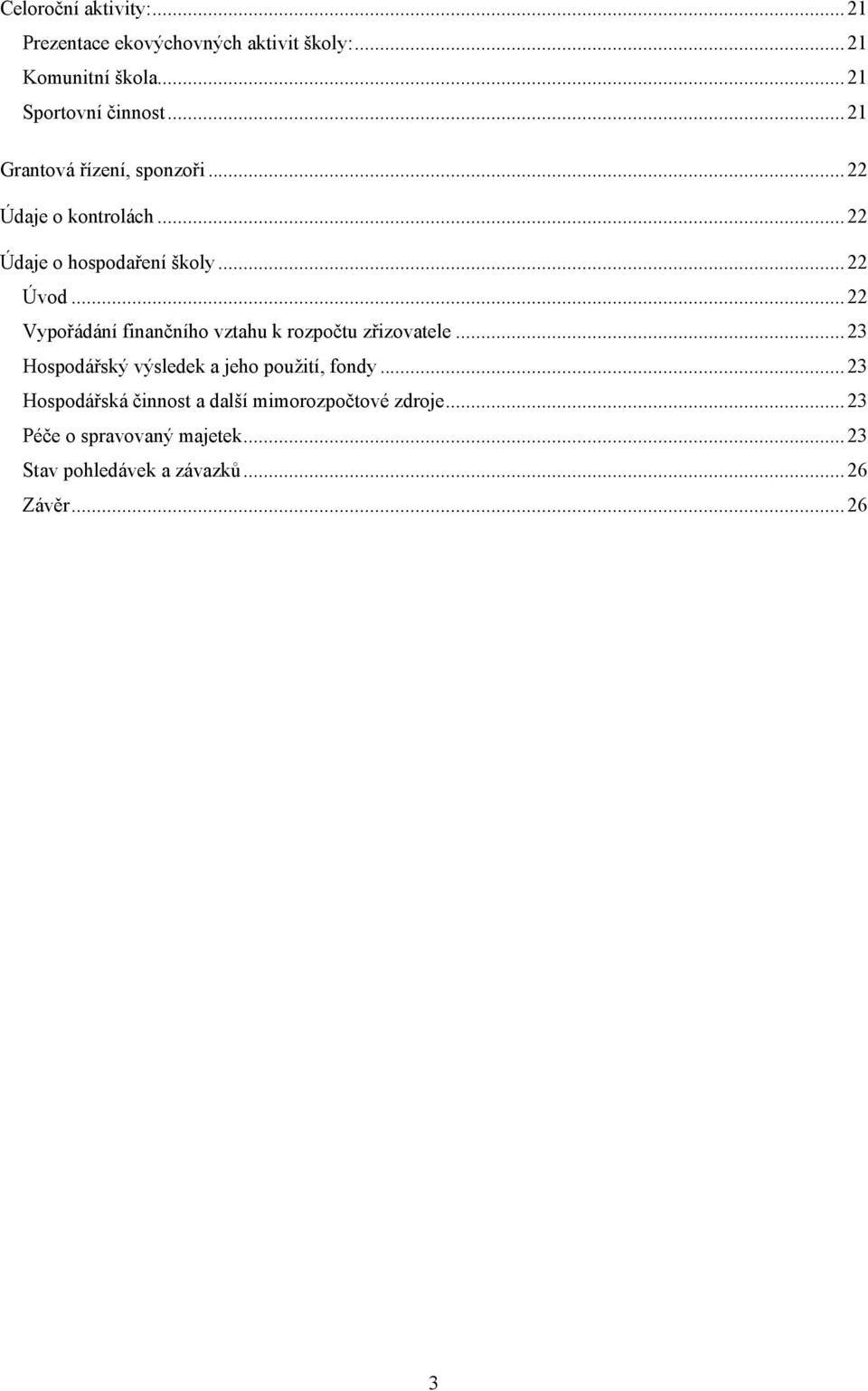 .. 22 Vypořádání finančního vztahu k rozpočtu zřizovatele... 23 Hospodářský výsledek a jeho použití, fondy.
