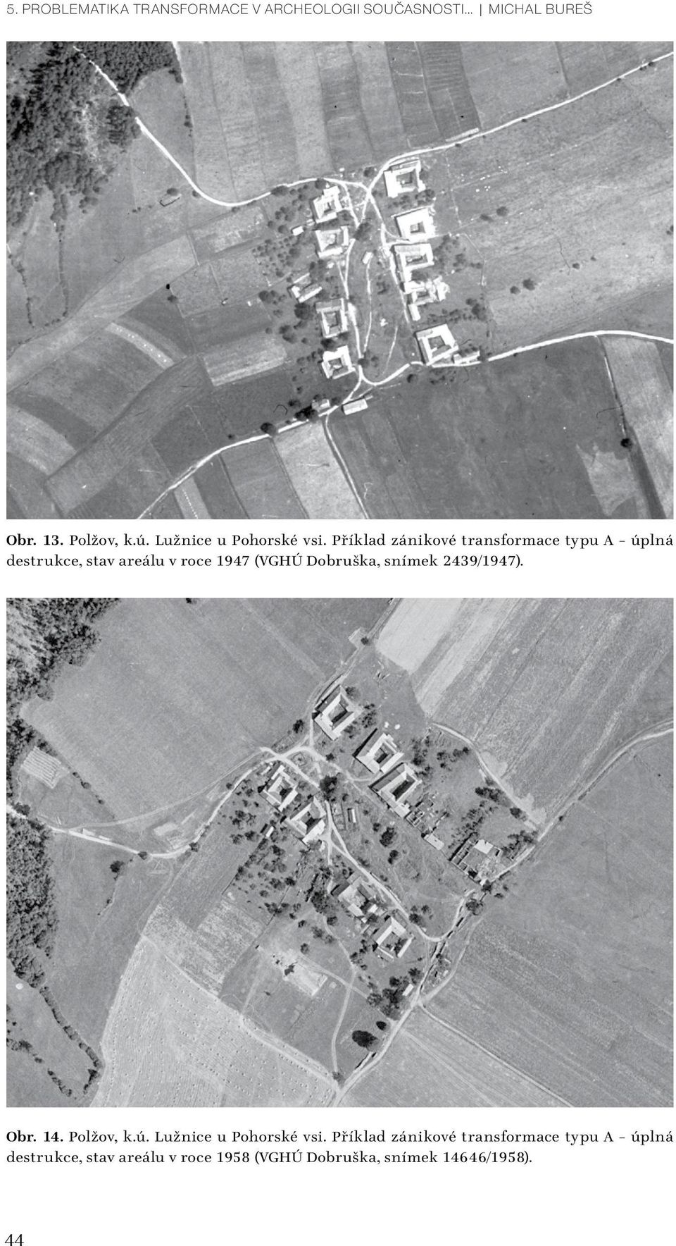 Příklad zánikové transformace typu A úplná destrukce, stav areálu v roce 1947 (VGHÚ Dobruška,