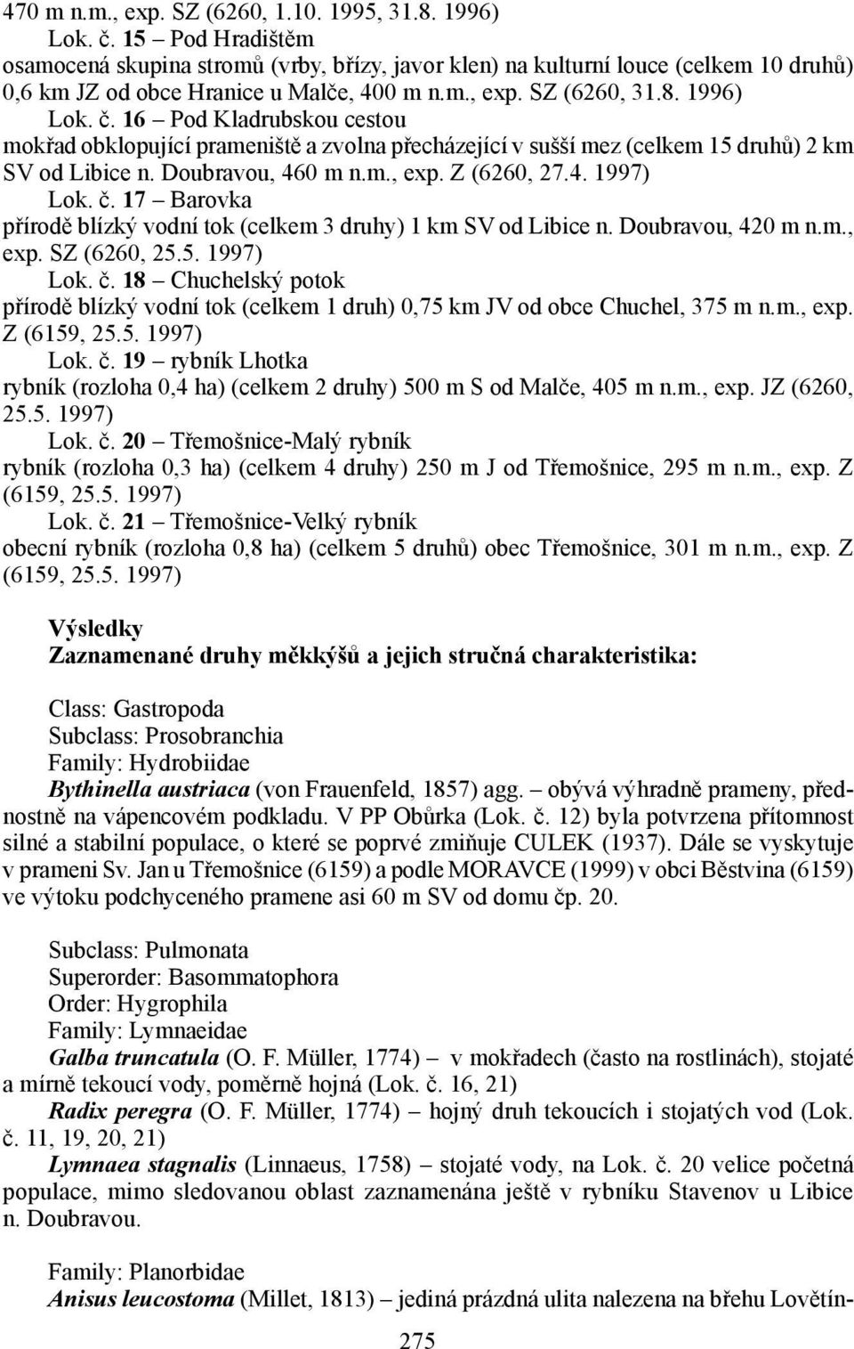 16 Pod Kladrubskou cestou mokřad obklopující prameniště a zvolna přecházející v sušší mez (celkem 15 druhů) 2 km SV od Libice n. Doubravou, 460 m n.m., exp. Z (6260, 27.4. 1997) Lok. č.