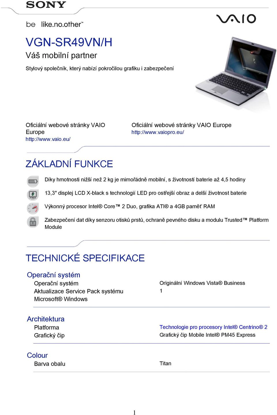 eu/ ZÁKLADNÍ FUNKCE Díky hmotnosti nižší než 2 kg je mimořádně mobilní, s životností baterie až 4,5 hodiny 3,3" displej LCD X-black s technologií LED pro ostřejší obraz a delší životnost baterie