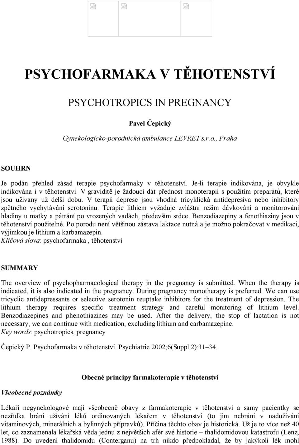 V terapii deprese jsou vhodná tricyklická antidepresiva nebo inhibitory zpětného vychytávání serotoninu.